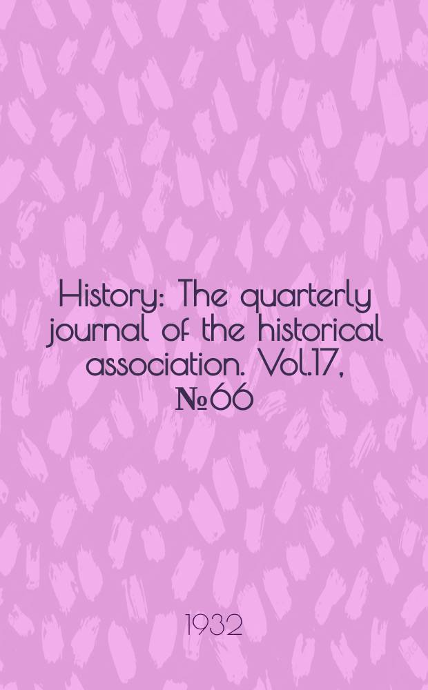 History : The quarterly journal of the historical association. Vol.17, №66