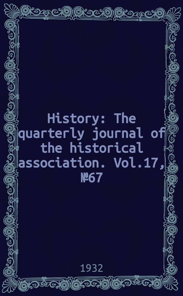 History : The quarterly journal of the historical association. Vol.17, №67(October)