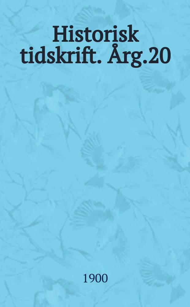 Historisk tidskrift. Årg.20