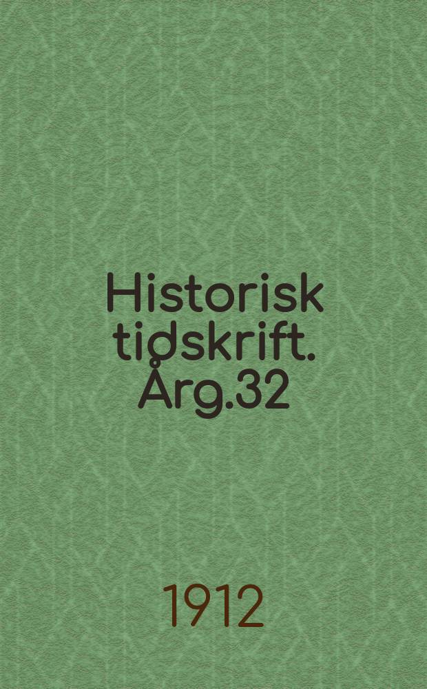 Historisk tidskrift. Årg.32