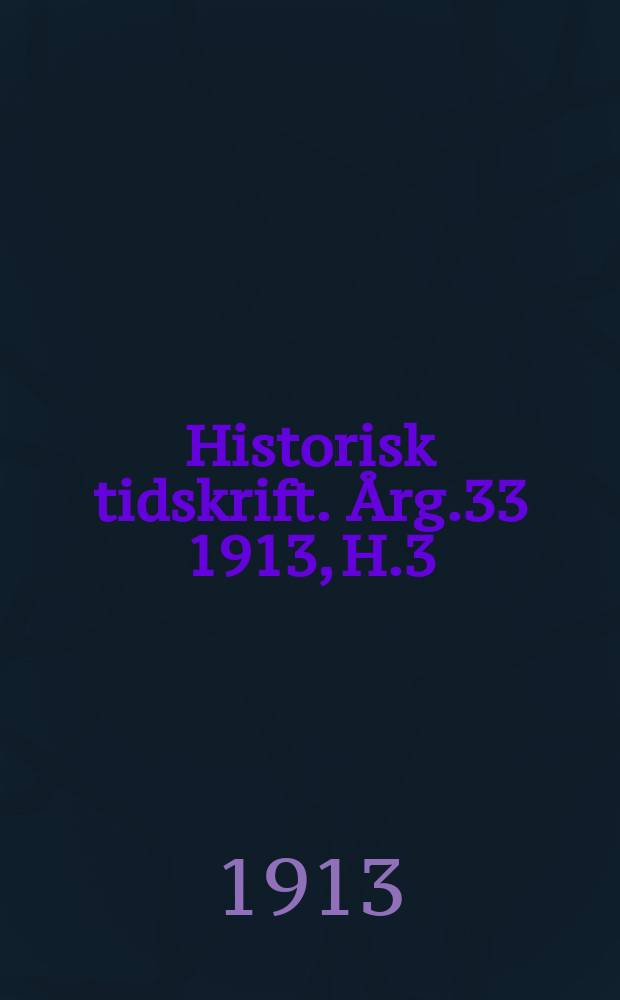 Historisk tidskrift. Årg.33 1913, H.3