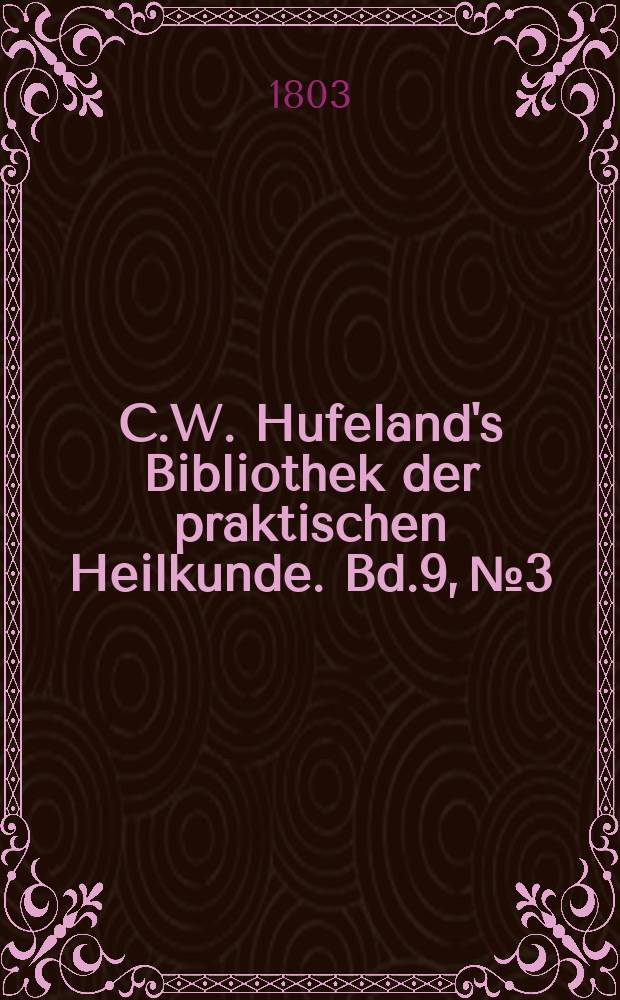 C.W. Hufeland's Bibliothek der praktischen Heilkunde. Bd.9, №3