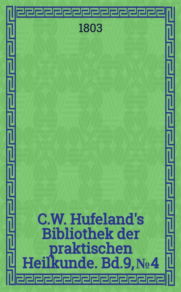 C.W. Hufeland's Bibliothek der praktischen Heilkunde. Bd.9, №4