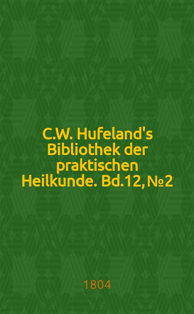 C.W. Hufeland's Bibliothek der praktischen Heilkunde. Bd.12, №2
