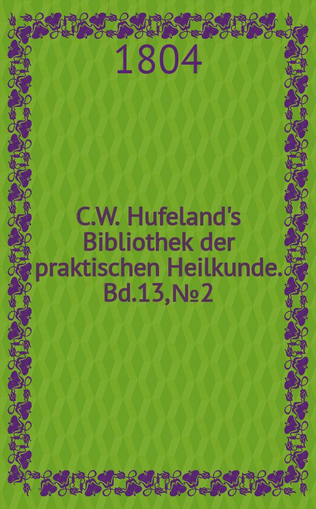 C.W. Hufeland's Bibliothek der praktischen Heilkunde. Bd.13, №2