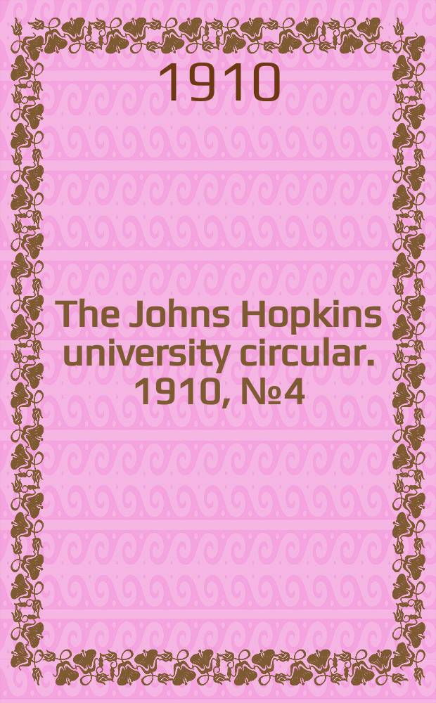 The Johns Hopkins university circular. 1910, №4(224)