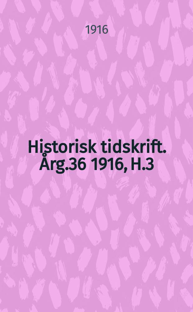 Historisk tidskrift. Årg.36 1916, H.3