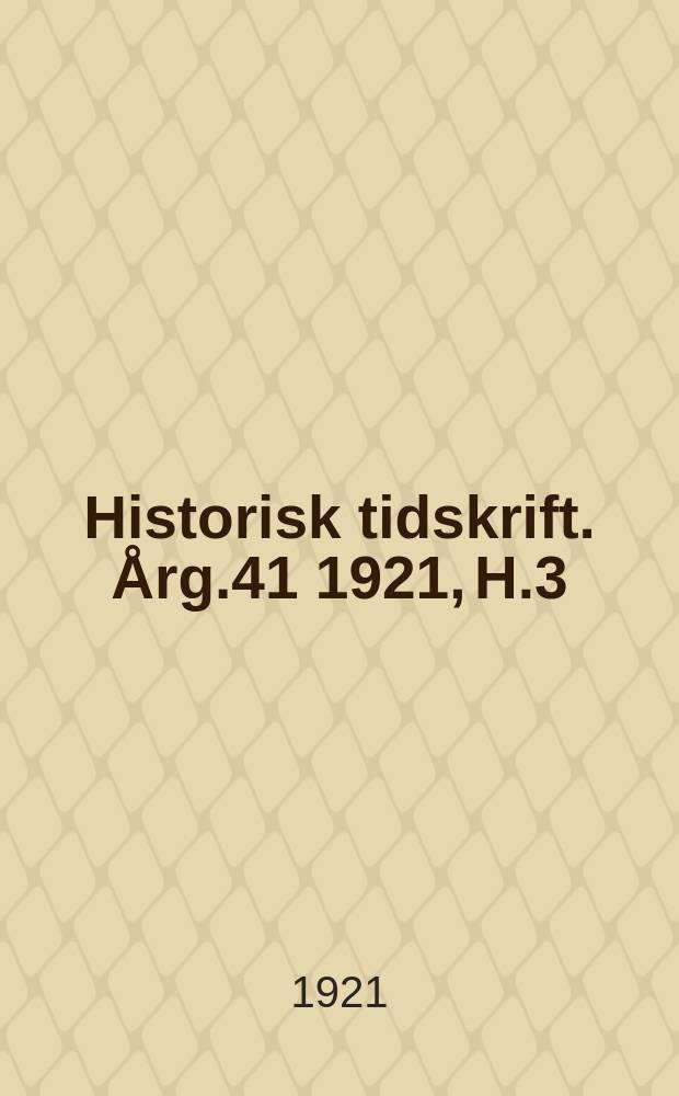 Historisk tidskrift. Årg.41 1921, H.3