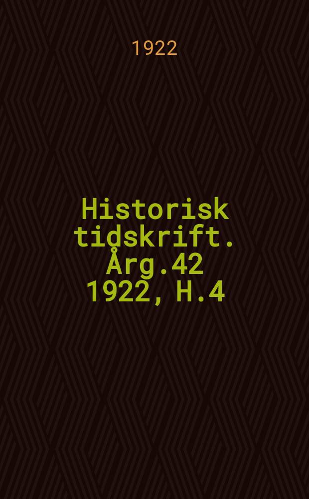 Historisk tidskrift. Årg.42 1922, H.4