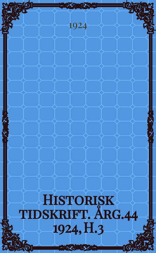 Historisk tidskrift. Årg.44 1924, H.3