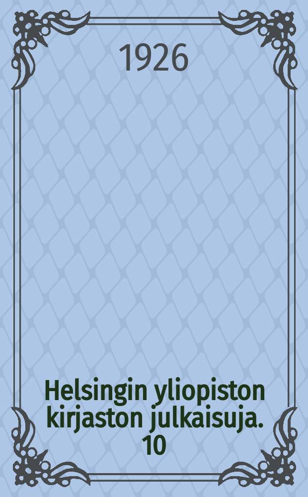 Helsingin yliopiston kirjaston julkaisuja. 10