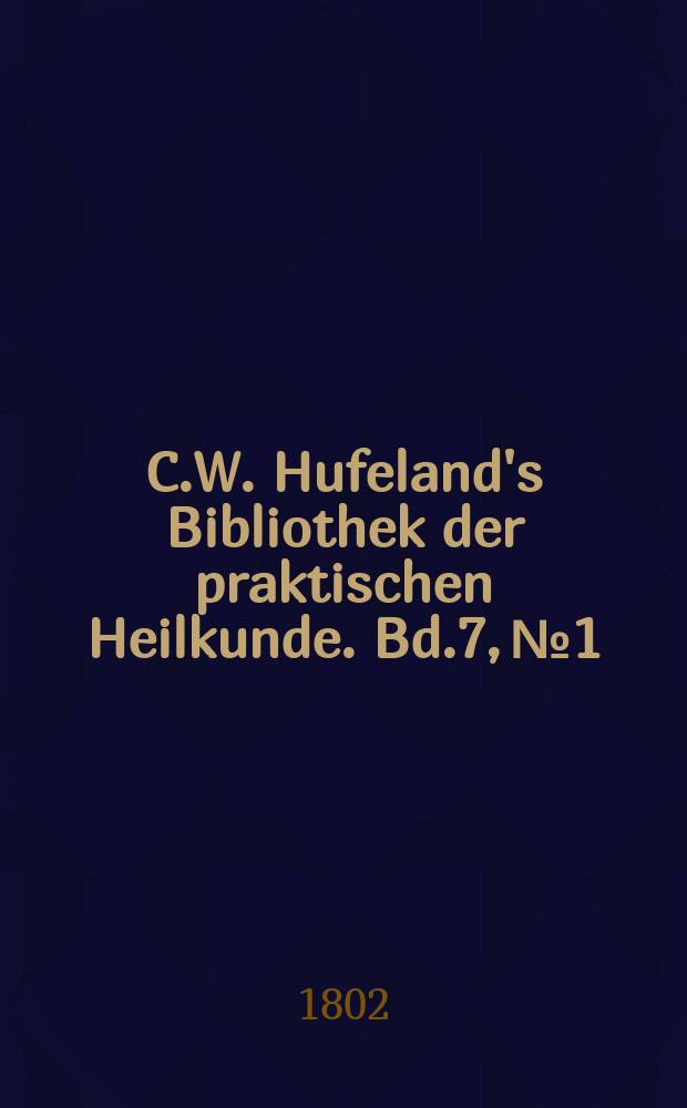 C.W. Hufeland's Bibliothek der praktischen Heilkunde. Bd.7, №1