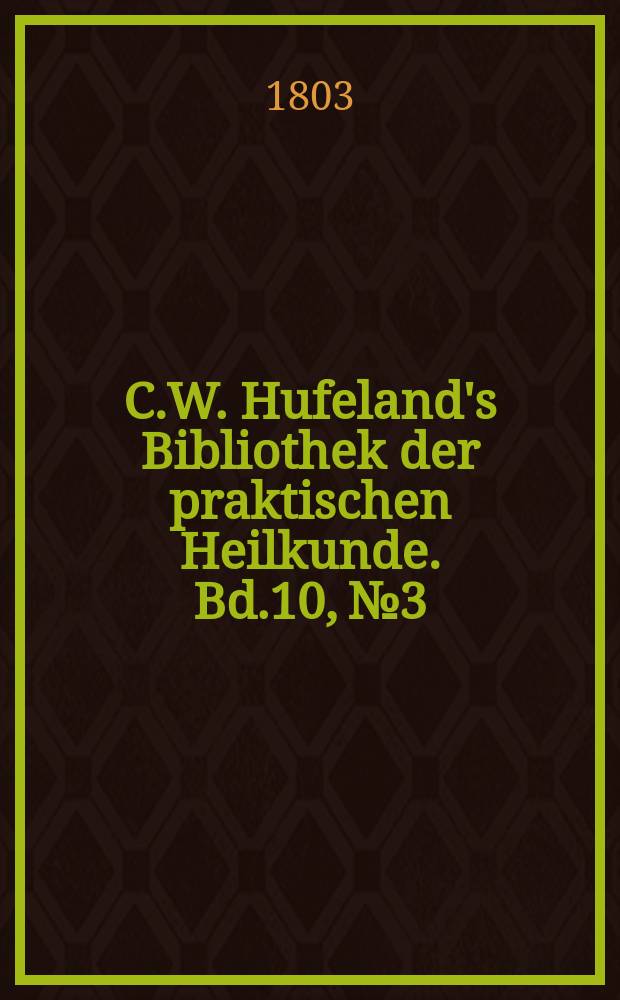 C.W. Hufeland's Bibliothek der praktischen Heilkunde. Bd.10, №3