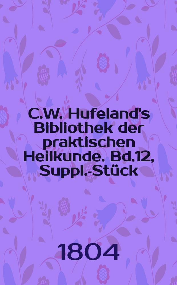 C.W. Hufeland's Bibliothek der praktischen Heilkunde. Bd.12, Suppl.-Stück
