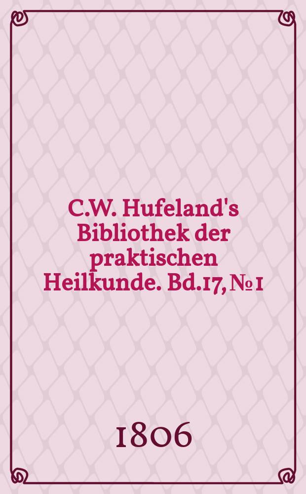 C.W. Hufeland's Bibliothek der praktischen Heilkunde. Bd.17, №1