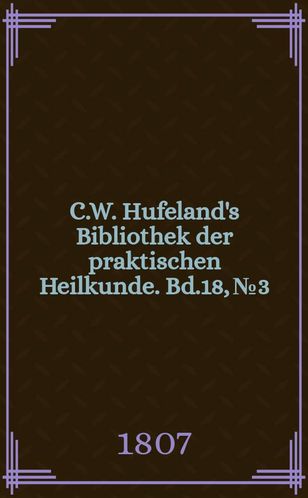 C.W. Hufeland's Bibliothek der praktischen Heilkunde. Bd.18, №3