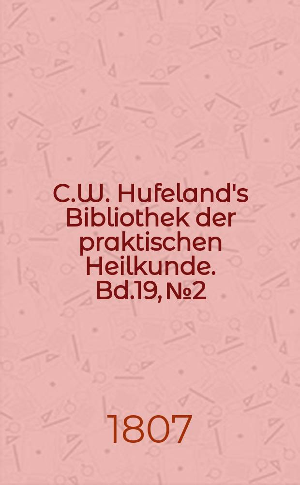 C.W. Hufeland's Bibliothek der praktischen Heilkunde. Bd.19, №2