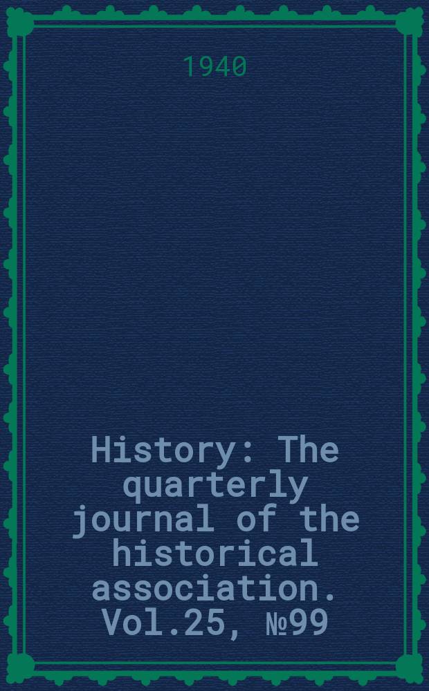 History : The quarterly journal of the historical association. Vol.25, №99