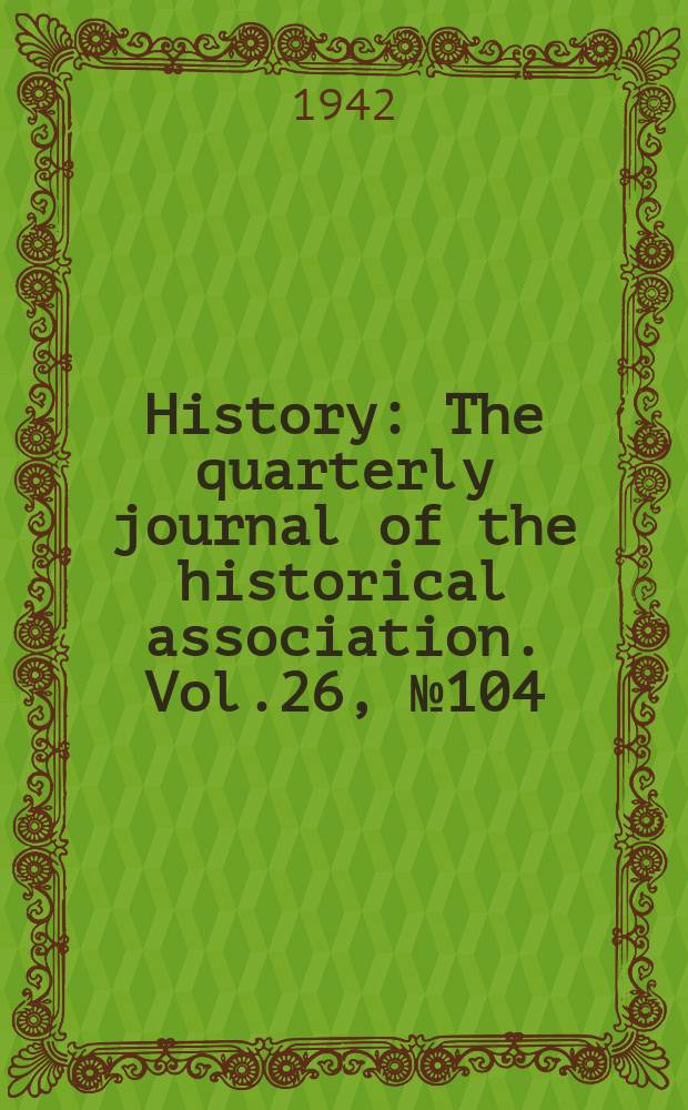 History : The quarterly journal of the historical association. Vol.26, №104(March)