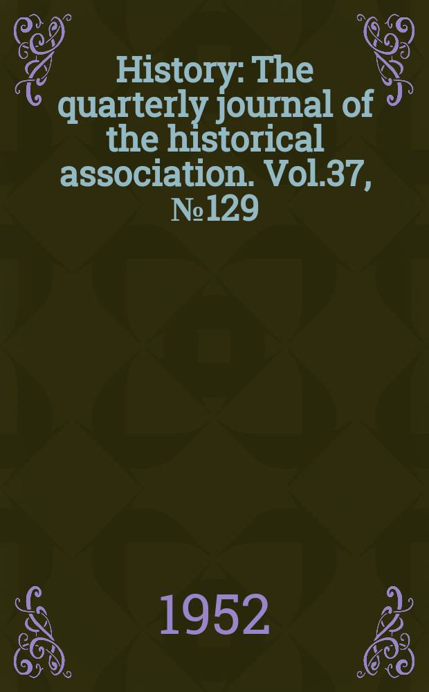 History : The quarterly journal of the historical association. Vol.37, №129