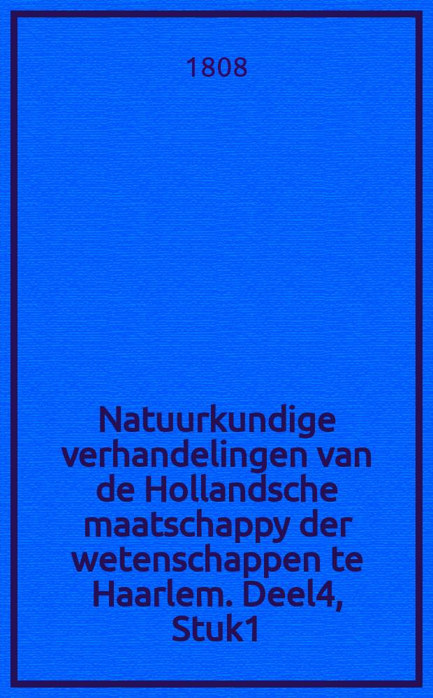 Natuurkundige verhandelingen van de Hollandsche maatschappy der wetenschappen te Haarlem. Deel4, Stuk1