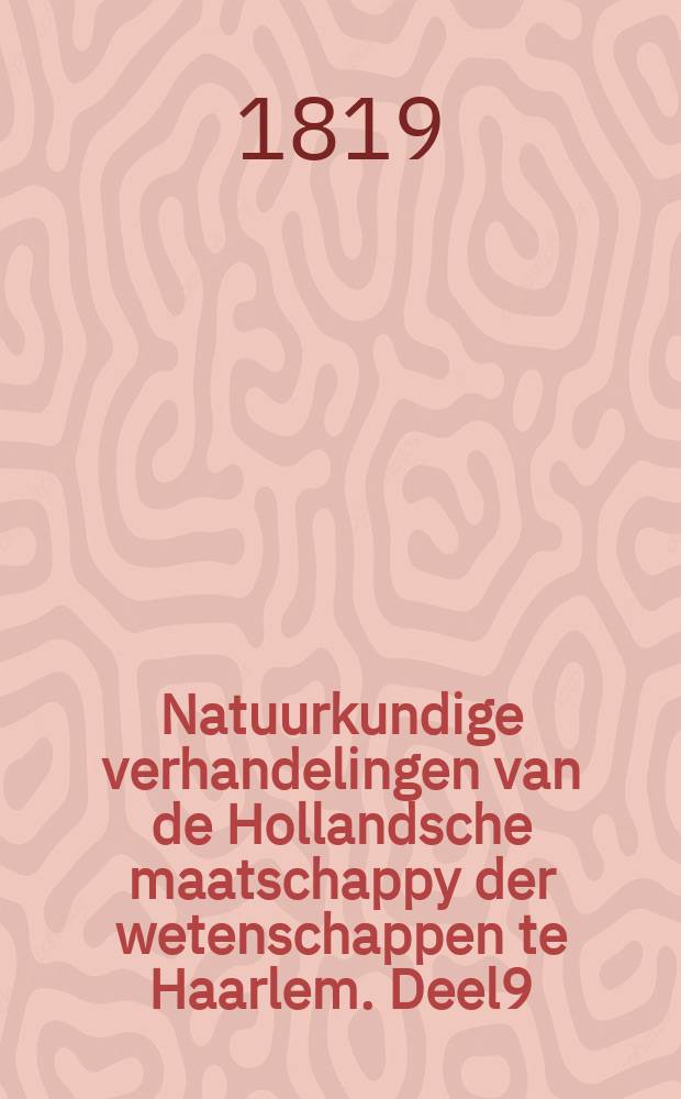 Natuurkundige verhandelingen van de Hollandsche maatschappy der wetenschappen te Haarlem. Deel9