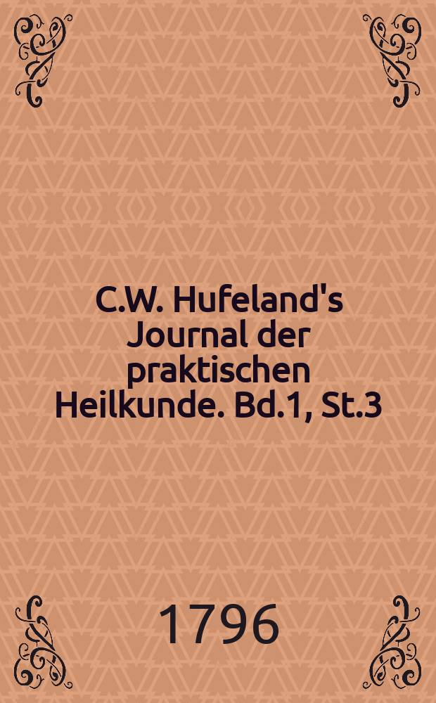 C.W. Hufeland's Journal der praktischen Heilkunde. Bd.1, St.3