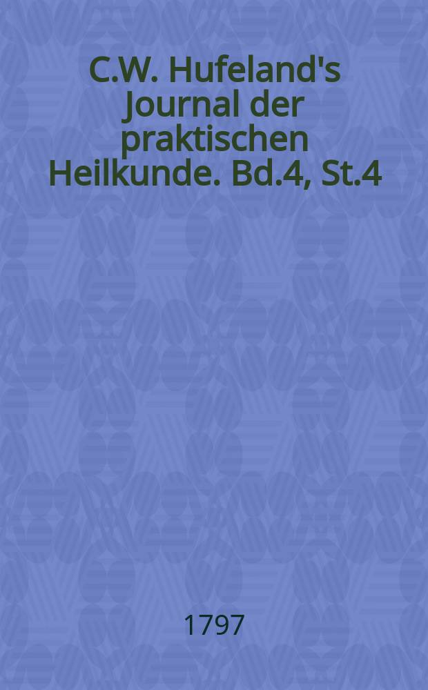 C.W. Hufeland's Journal der praktischen Heilkunde. Bd.4, St.4