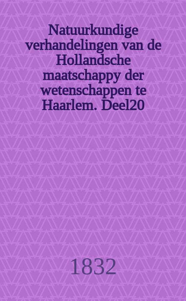 Natuurkundige verhandelingen van de Hollandsche maatschappy der wetenschappen te Haarlem. Deel20