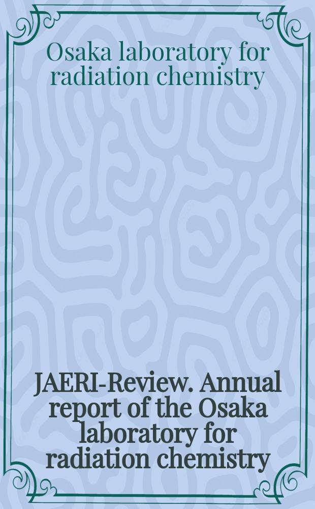 JAERI-Review. Annual report of the Osaka laboratory for radiation chemistry