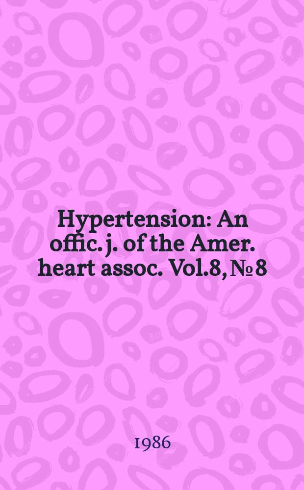 Hypertension : An offic. j. of the Amer. heart assoc. Vol.8, №8
