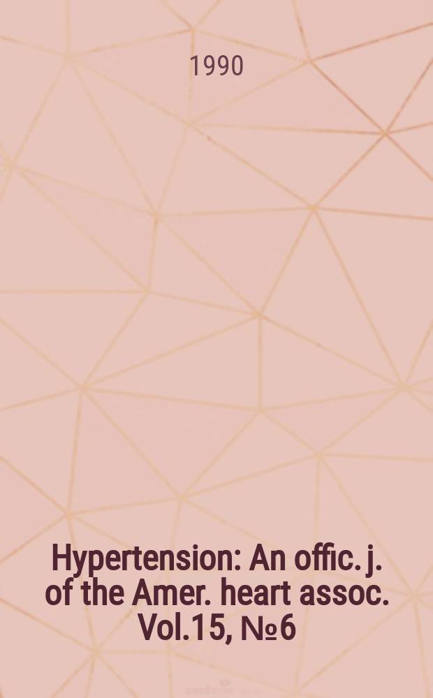 Hypertension : An offic. j. of the Amer. heart assoc. Vol.15, №6(Pt.1)