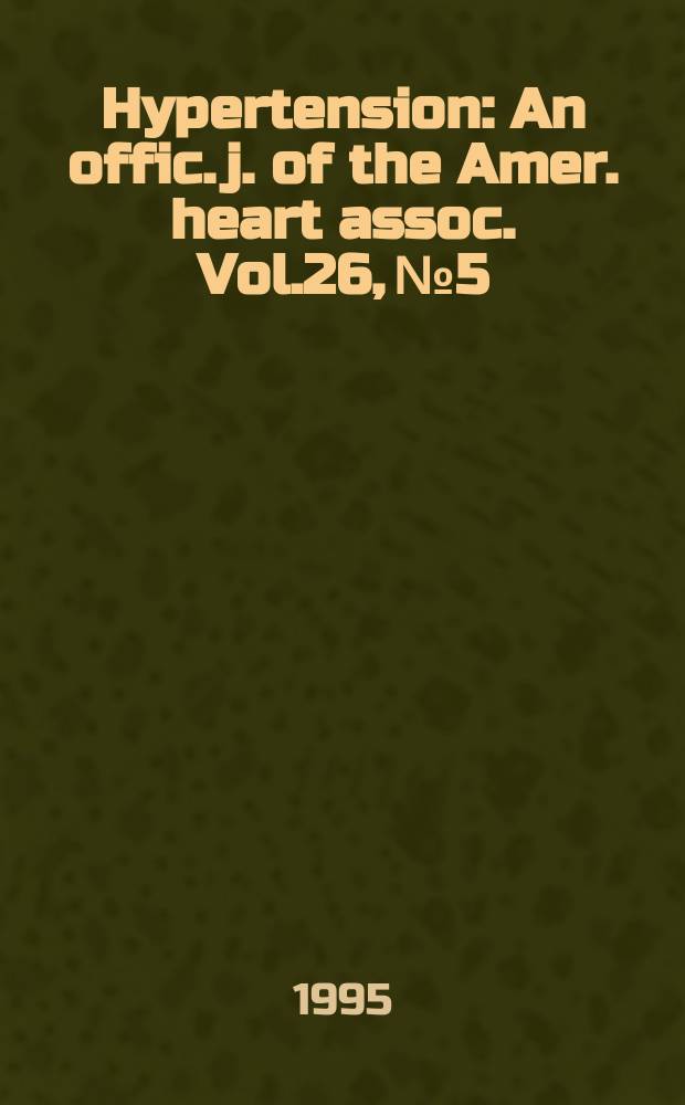Hypertension : An offic. j. of the Amer. heart assoc. Vol.26, №5
