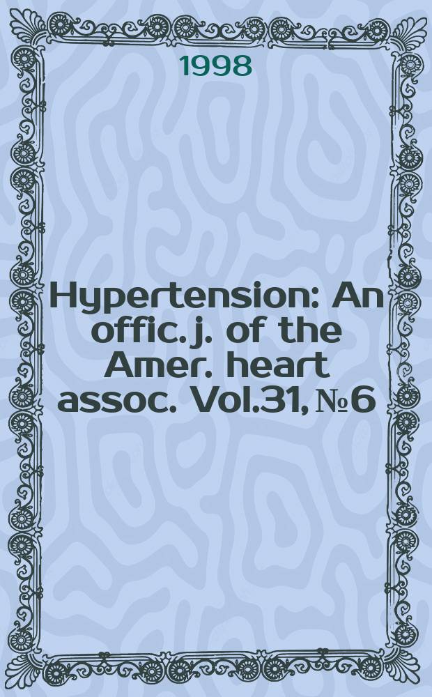 Hypertension : An offic. j. of the Amer. heart assoc. Vol.31, №6