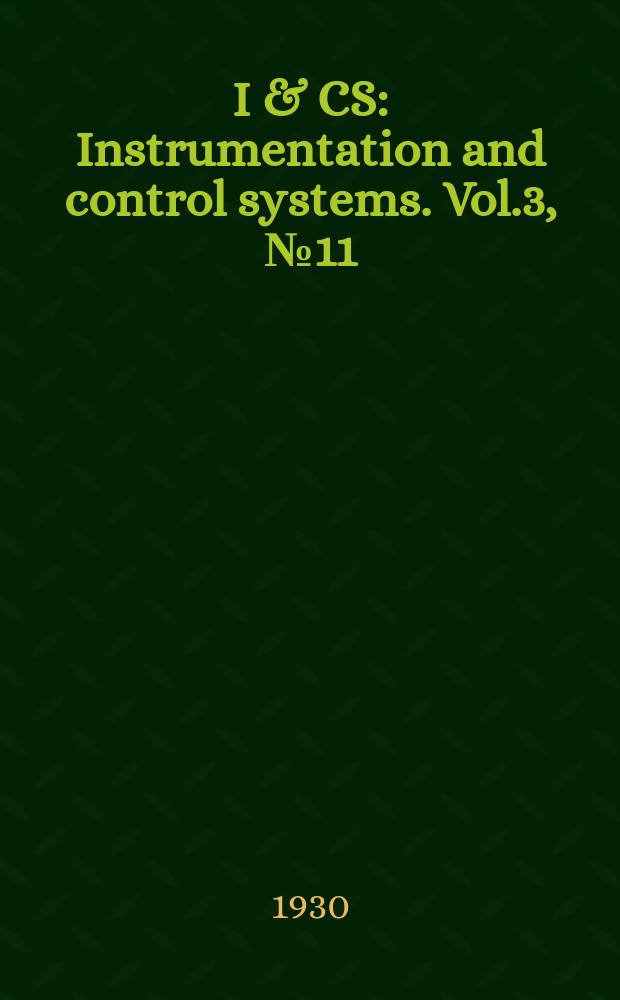 I & CS : Instrumentation and control systems. Vol.3, №11
