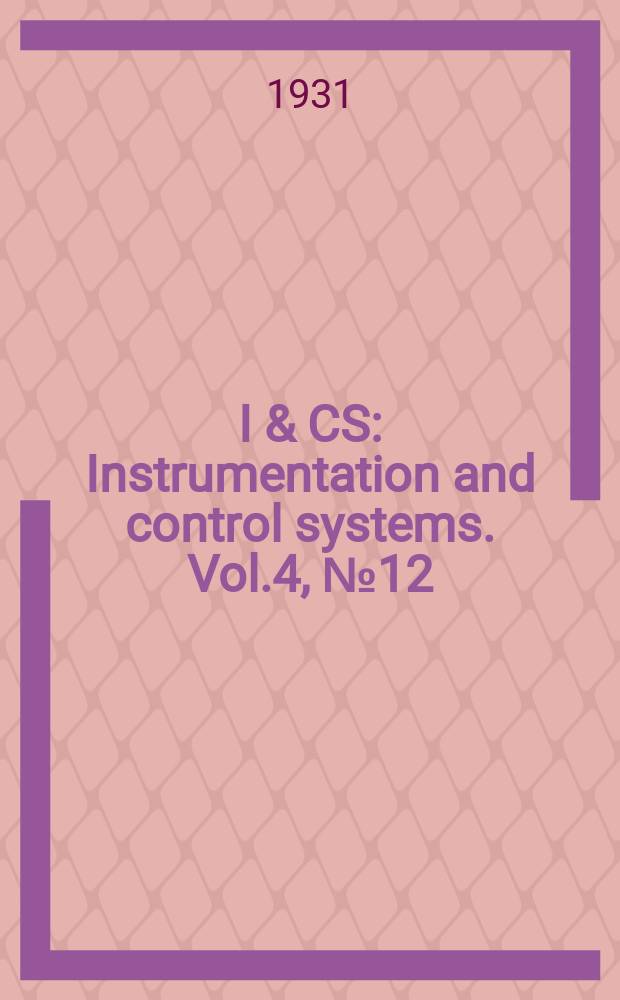 I & CS : Instrumentation and control systems. Vol.4, №12