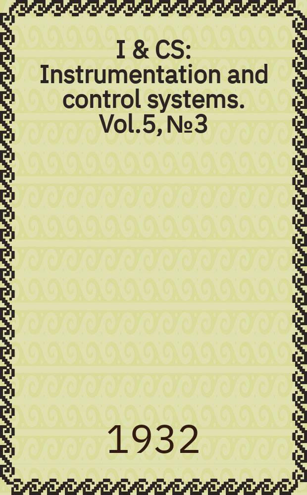 I & CS : Instrumentation and control systems. Vol.5, №3
