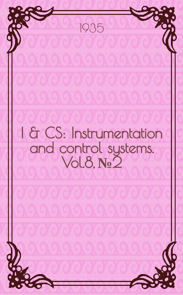 I & CS : Instrumentation and control systems. Vol.8, №2