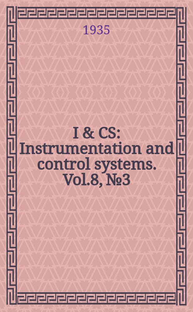I & CS : Instrumentation and control systems. Vol.8, №3