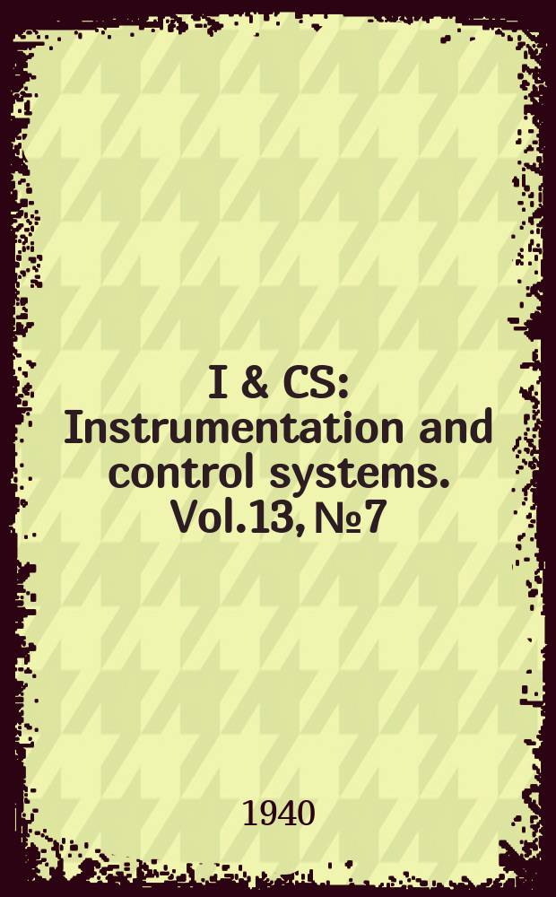 I & CS : Instrumentation and control systems. Vol.13, №7