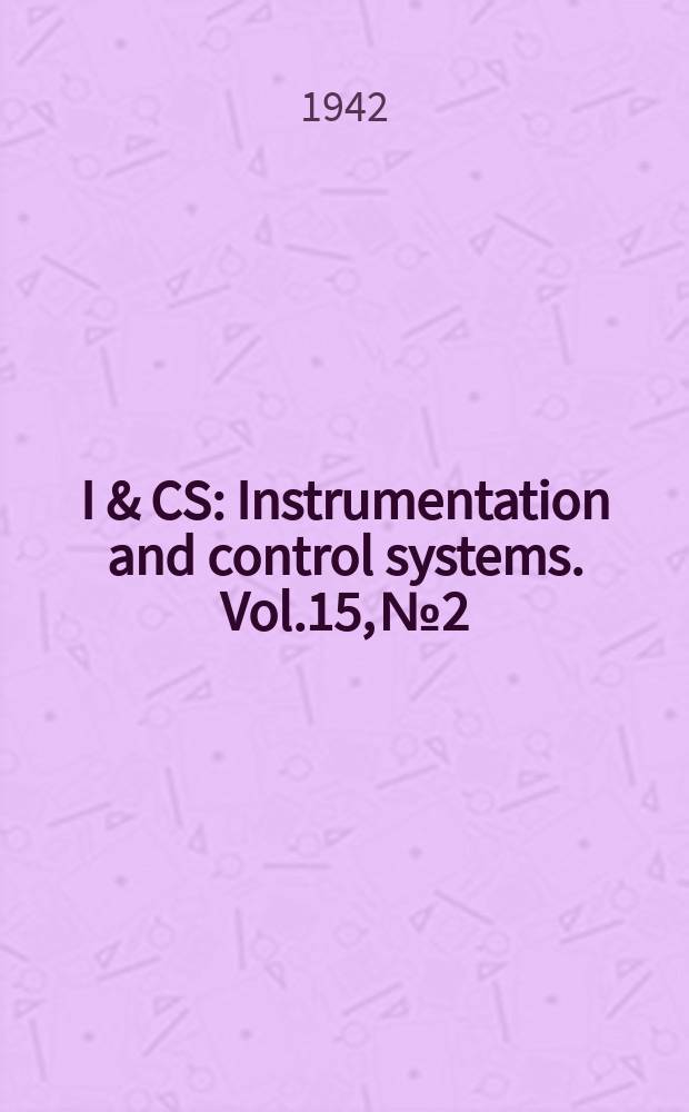 I & CS : Instrumentation and control systems. Vol.15, №2