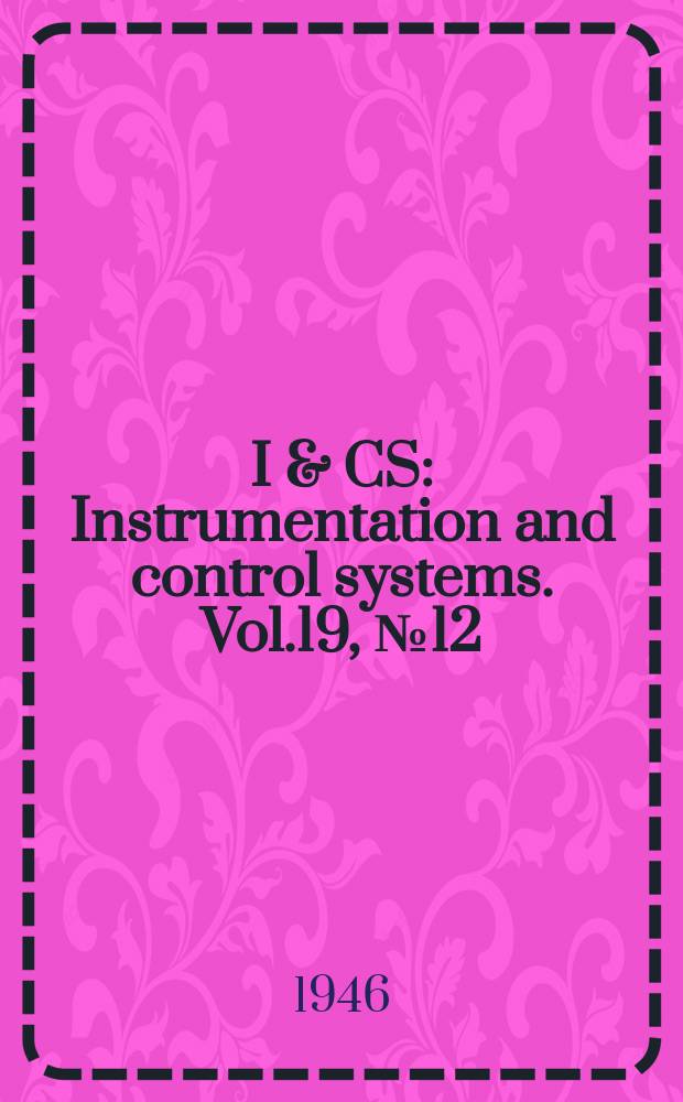 I & CS : Instrumentation and control systems. Vol.19, №12