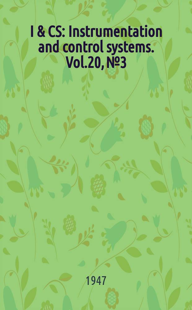 I & CS : Instrumentation and control systems. Vol.20, №3
