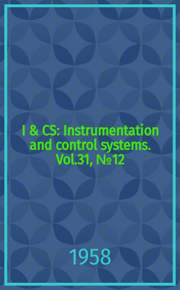 I & CS : Instrumentation and control systems. Vol.31, №12