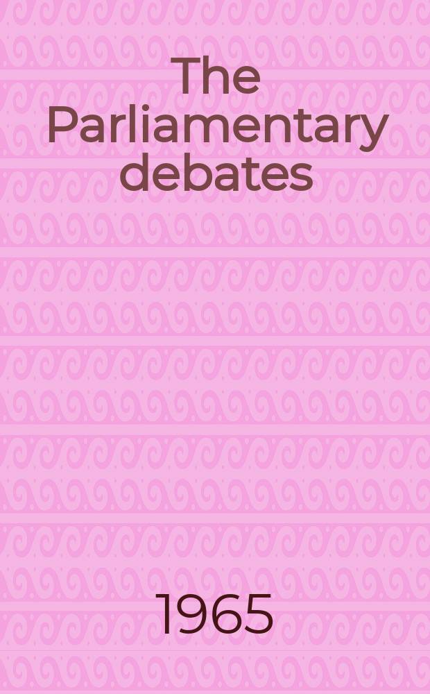 The Parliamentary debates (Hansard) : Official report ... of the ...Parliament of the United Kingdom of Great Britain and Northern Ireland. Vol.707, №67