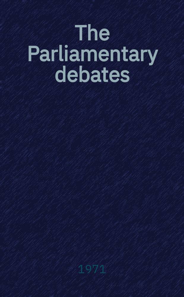 The Parliamentary debates (Hansard) : Official report ... of the ...Parliament of the United Kingdom of Great Britain and Northern Ireland. Vol.820, №174