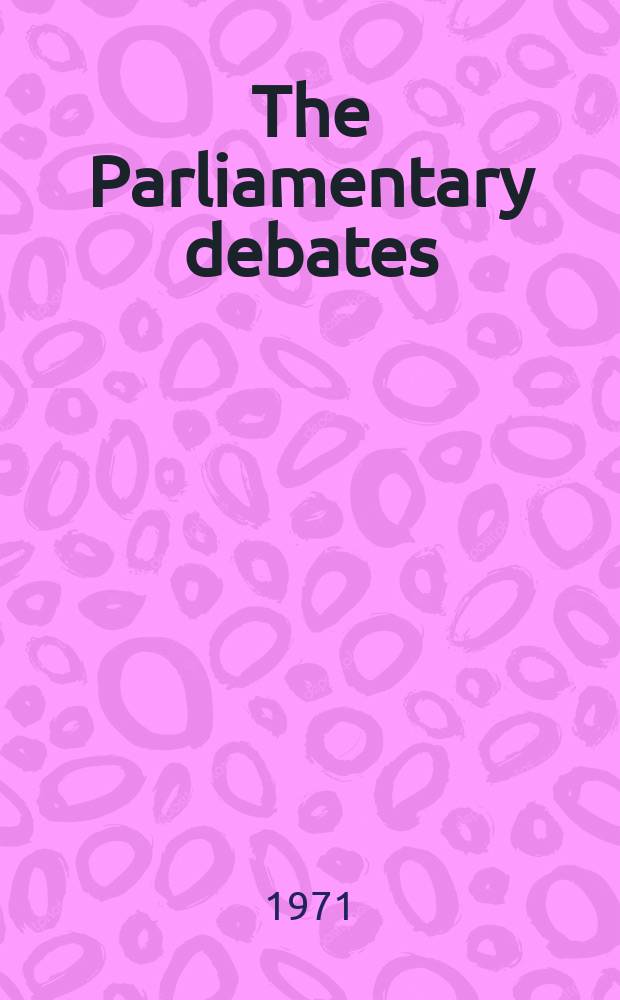 The Parliamentary debates (Hansard) : Official report ... of the ...Parliament of the United Kingdom of Great Britain and Northern Ireland. Vol.827, №23