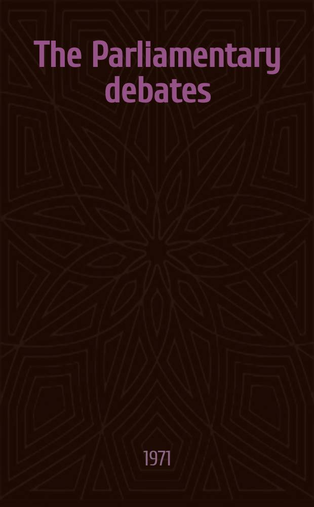 The Parliamentary debates (Hansard) : Official report ... of the ...Parliament of the United Kingdom of Great Britain and Northern Ireland. Vol.828, №36