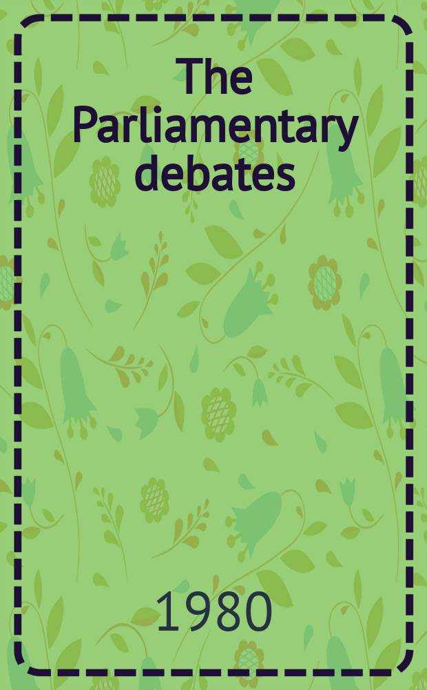The Parliamentary debates (Hansard) : Official report ... of the ...Parliament of the United Kingdom of Great Britain and Northern Ireland. Vol.985, №180