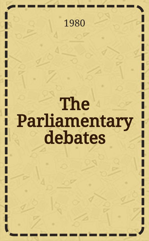 The Parliamentary debates (Hansard) : Official report ... of the ...Parliament of the United Kingdom of Great Britain and Northern Ireland. Vol.990 №230, P.1